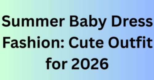 Summer Baby Dress Fashion: Cute Outfit for 2026