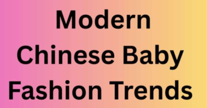 Modern Chinese Baby Fashion Trends