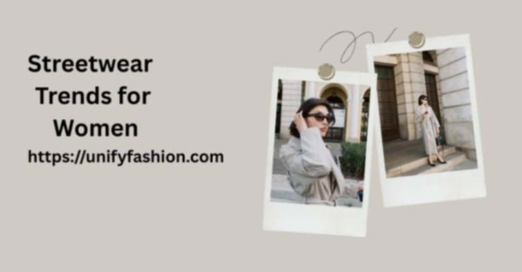 Streetwear Trends for Women