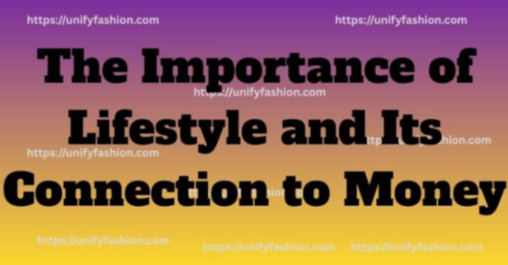 The Importance of Lifestyle and Its Connection to Money