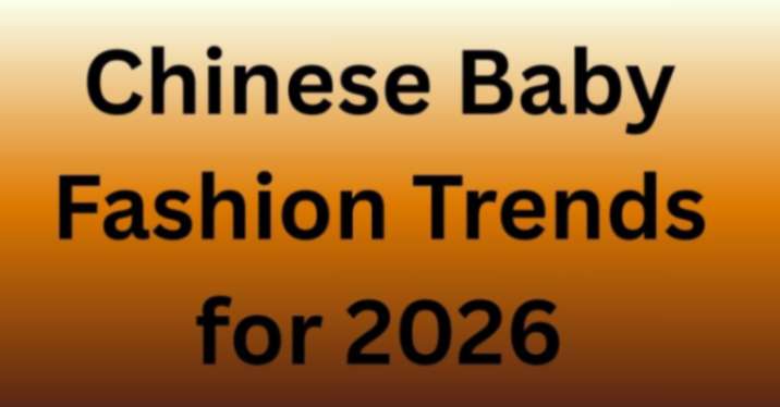 Chinese Baby Fashion Trends for 2026