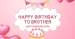 Happy birthday to brother