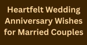 Heartfelt Wedding Anniversary Wishes for Married Couples