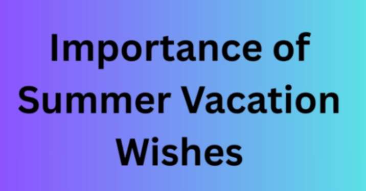Importance of Summer Vacation Wishes