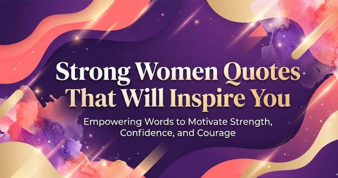 Strong Women Quotes That Will Inspire You