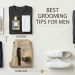 Best Grooming Tips For Men